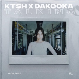 Ktsh, DAKOOKA - Talking